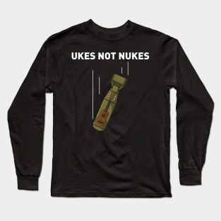 Ukes Not Nukes Long Sleeve T-Shirt